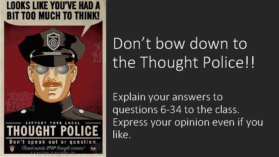 Don’t bow down to the Thought Police!! Explain your answers to questions 6 -34