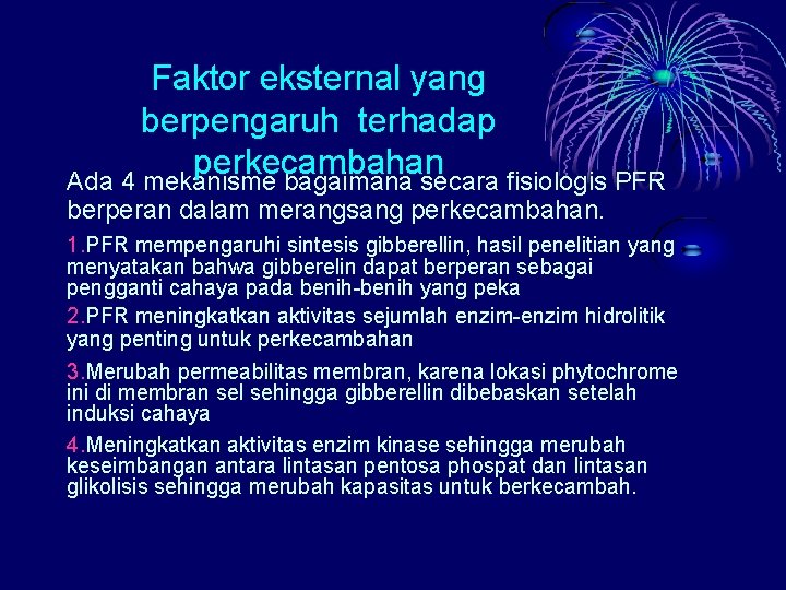 Faktor eksternal yang berpengaruh terhadap perkecambahan Ada 4 mekanisme bagaimana secara fisiologis PFR berperan