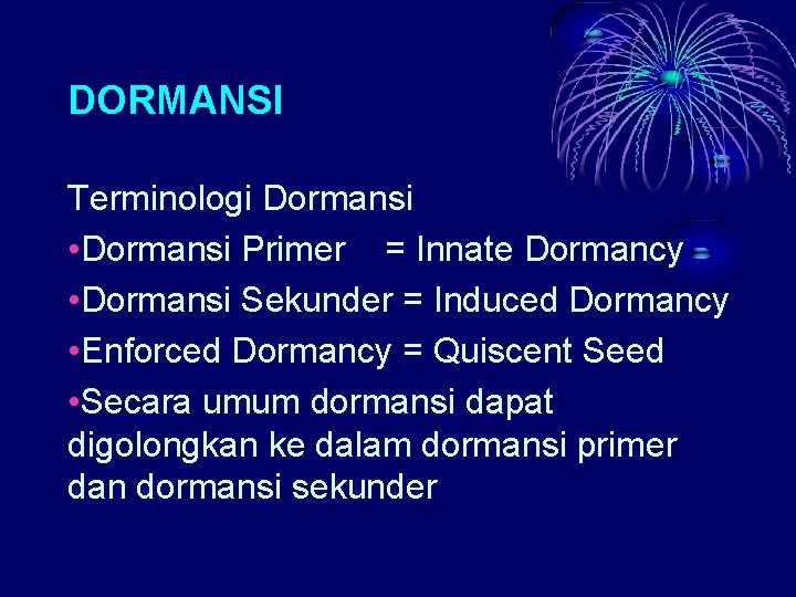 DORMANSI Terminologi Dormansi • Dormansi Primer = Innate Dormancy • Dormansi Sekunder = Induced