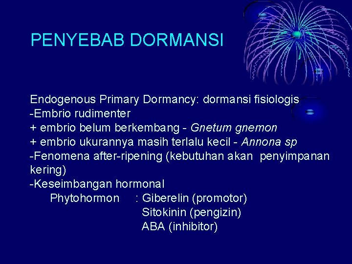 PENYEBAB DORMANSI Endogenous Primary Dormancy: dormansi fisiologis -Embrio rudimenter + embrio belum berkembang -