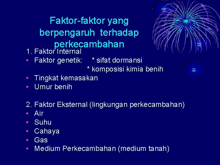 Faktor-faktor yang berpengaruh terhadap perkecambahan 1. Faktor Internal • Faktor genetik: * sifat dormansi