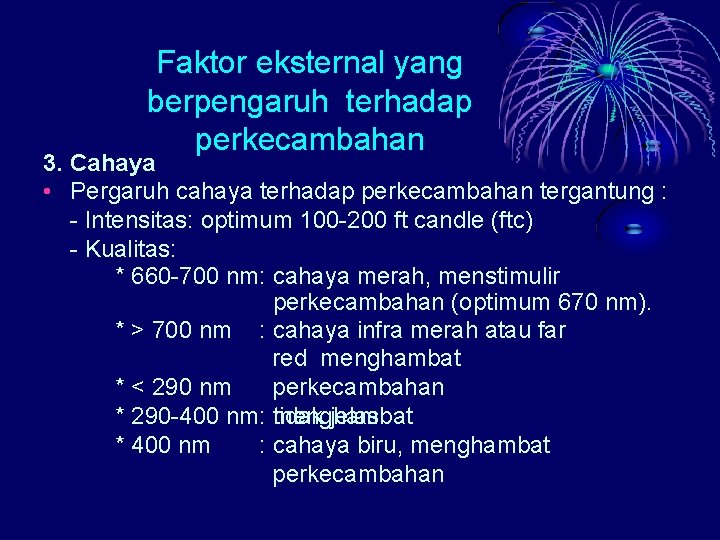 Faktor eksternal yang berpengaruh terhadap perkecambahan 3. Cahaya • Pergaruh cahaya terhadap perkecambahan tergantung