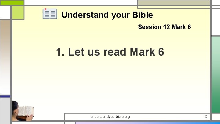 Understand your Bible Session 12 Mark 6 1. Let us read Mark 6 understandyourbible.