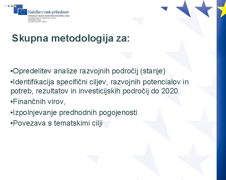 Skupna metodologija za: • Opredelitev analize razvojnih področij (stanje) • Identifikacija specifični ciljev, razvojnih