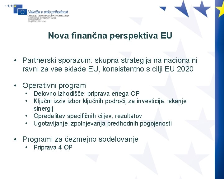 Nova finančna perspektiva EU • Partnerski sporazum: skupna strategija na nacionalni ravni za vse