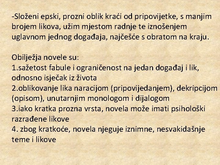 -Složeni epski, prozni oblik kraći od pripovijetke, s manjim brojem likova, užim mjestom radnje