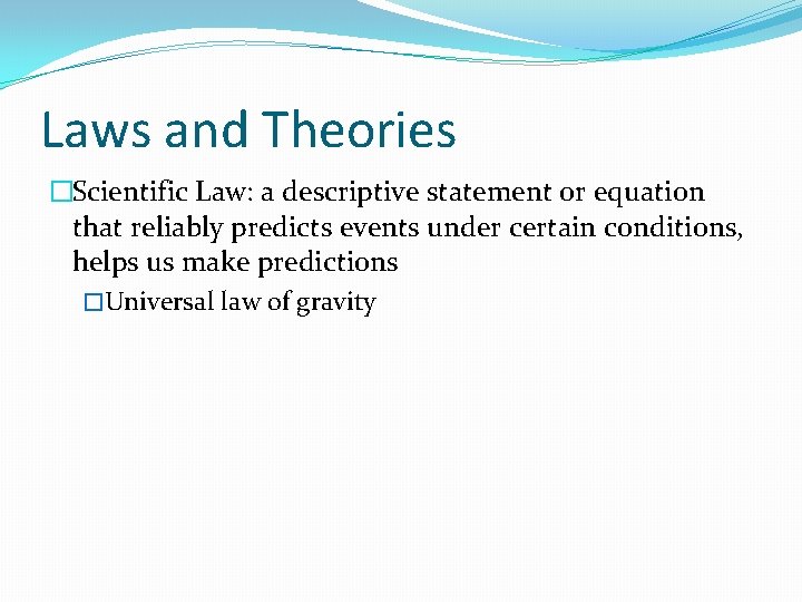 Laws and Theories �Scientific Law: a descriptive statement or equation that reliably predicts events
