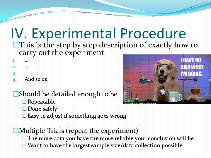 IV. Experimental Procedure �This is the step by step description of exactly how to