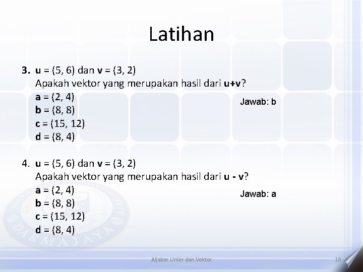 Latihan 3. u = (5, 6) dan v = (3, 2) Apakah vektor yang