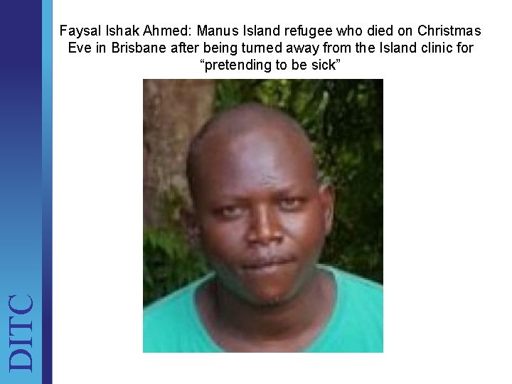 DITC Faysal Ishak Ahmed: Manus Island refugee who died on Christmas Eve in Brisbane