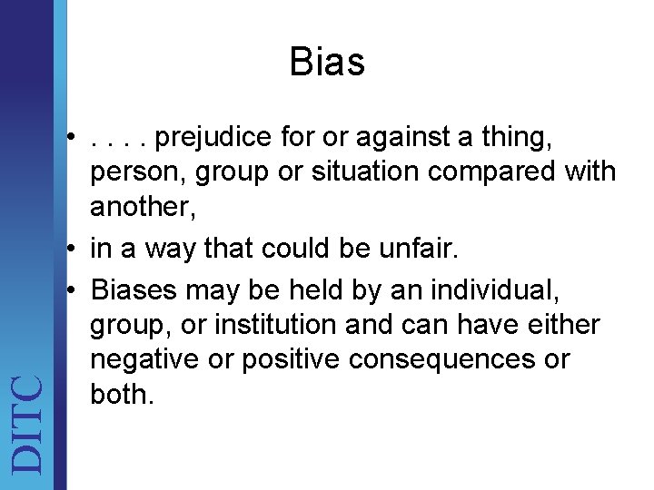 DITC Bias • . . prejudice for or against a thing, person, group or