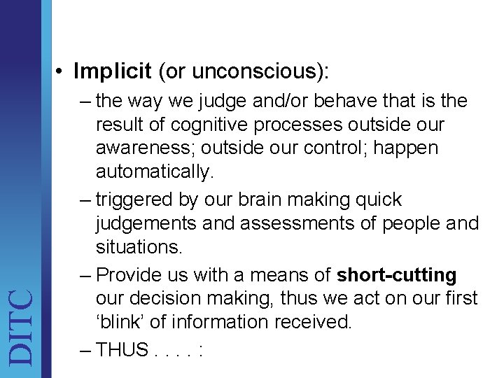 DITC • Implicit (or unconscious): – the way we judge and/or behave that is