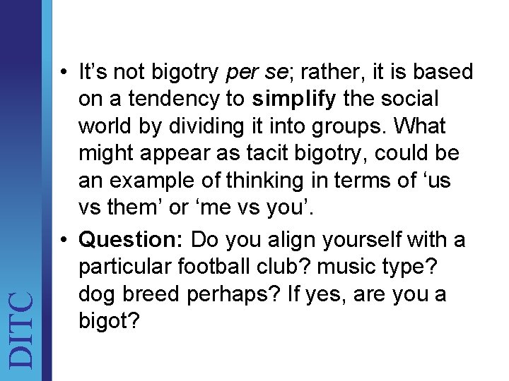 DITC • It’s not bigotry per se; rather, it is based on a tendency