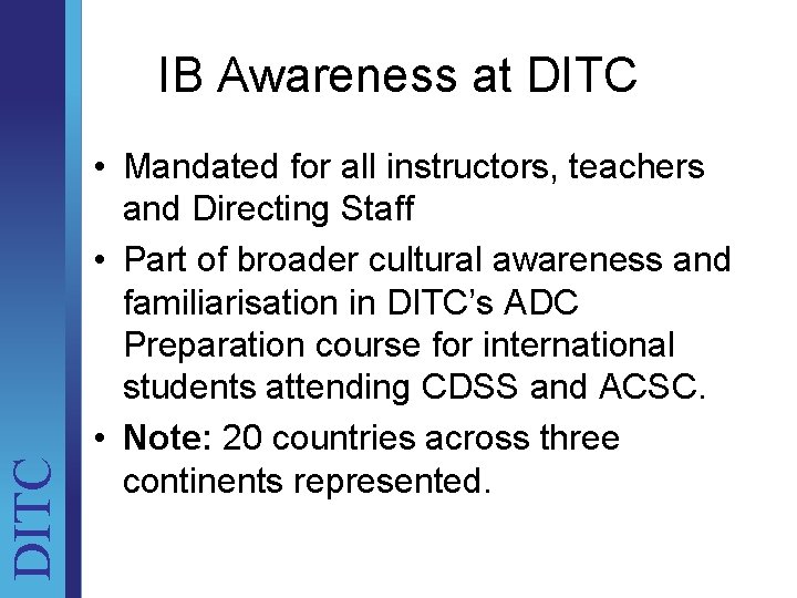DITC IB Awareness at DITC • Mandated for all instructors, teachers and Directing Staff