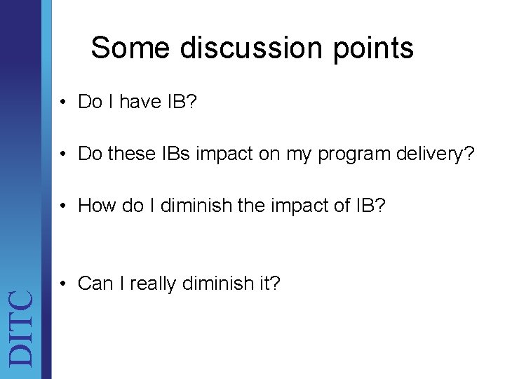 Some discussion points • Do I have IB? • Do these IBs impact on