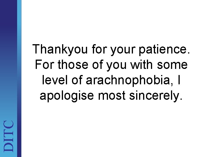 DITC Thankyou for your patience. For those of you with some level of arachnophobia,