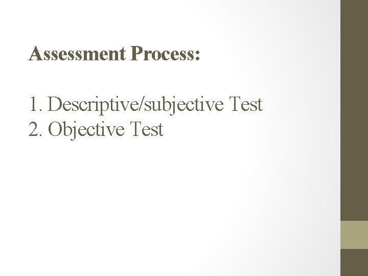 Assessment Process: 1. Descriptive/subjective Test 2. Objective Test 
