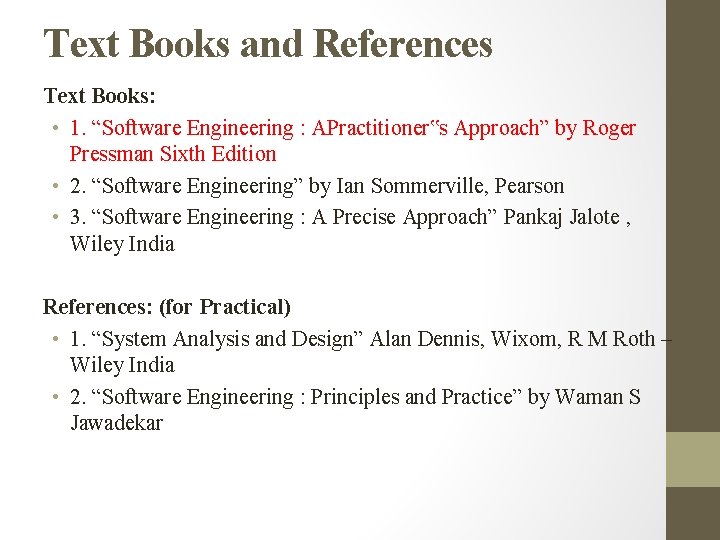 Text Books and References Text Books: • 1. “Software Engineering : APractitioner‟s Approach” by