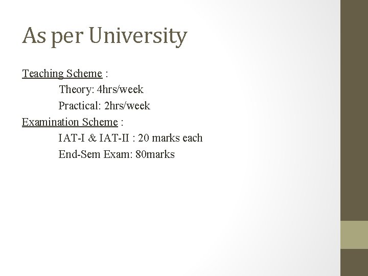 As per University Teaching Scheme : Theory: 4 hrs/week Practical: 2 hrs/week Examination Scheme
