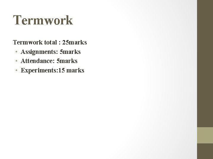 Termwork total : 25 marks • Assignments: 5 marks • Attendance: 5 marks •