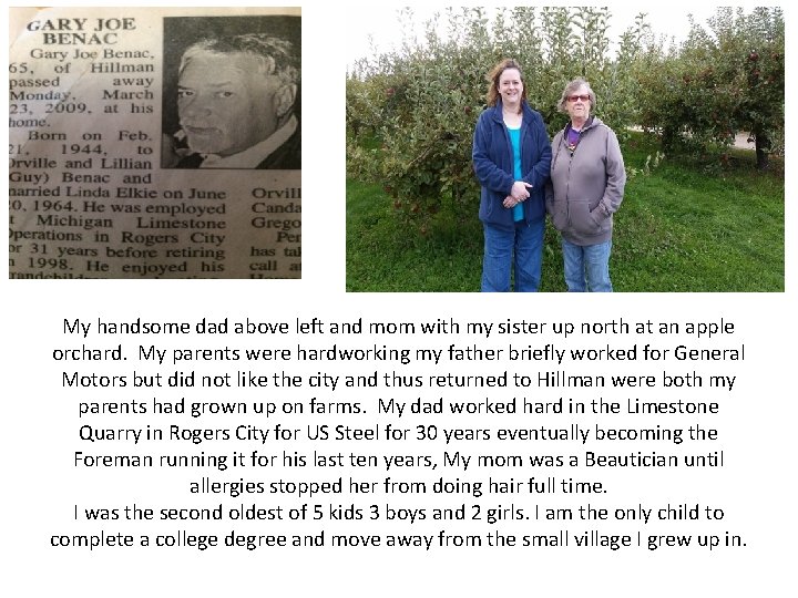 My handsome dad above left and mom with my sister up north at an