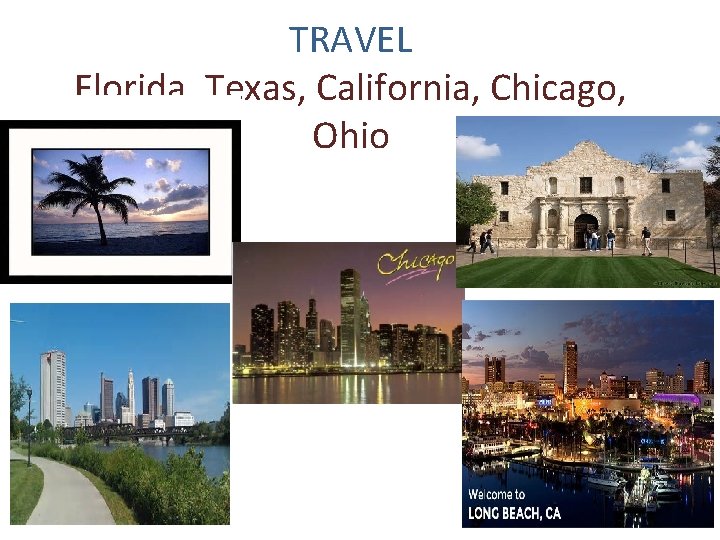 TRAVEL Florida, Texas, California, Chicago, Ohio 