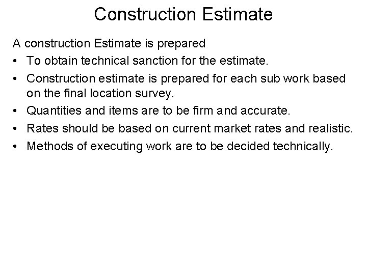 Construction Estimate A construction Estimate is prepared • To obtain technical sanction for the