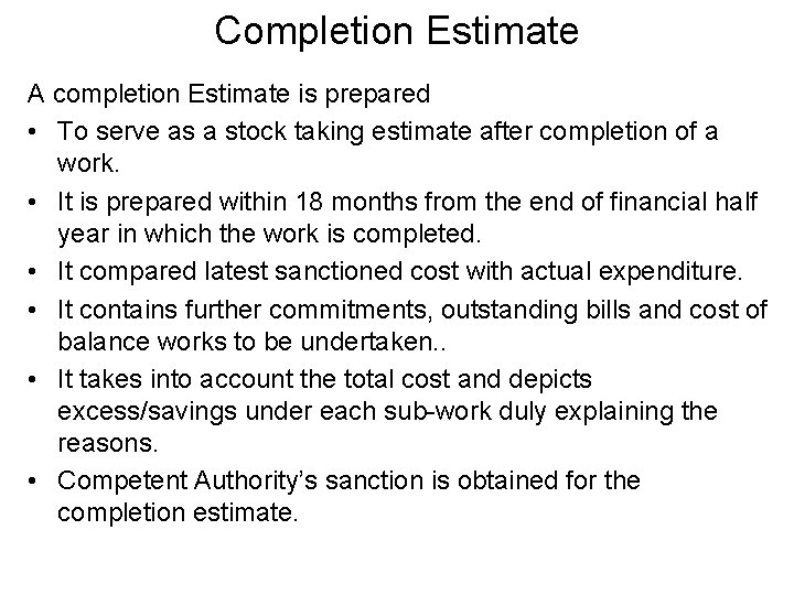 Completion Estimate A completion Estimate is prepared • To serve as a stock taking