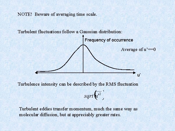NOTE! Beware of averaging time scale. Turbulent fluctuations follow a Gaussian distribution: Frequency of