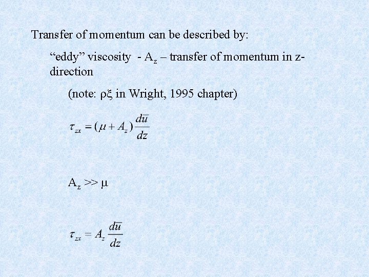 Transfer of momentum can be described by: “eddy” viscosity - Az – transfer of