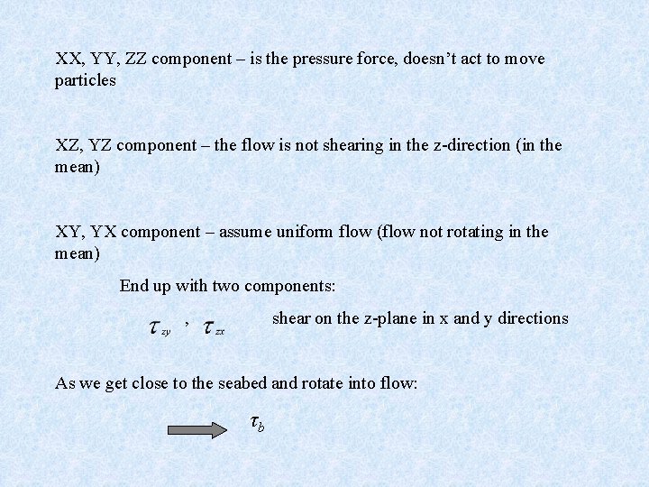 XX, YY, ZZ component – is the pressure force, doesn’t act to move particles
