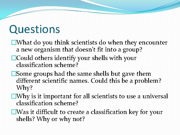 Questions �What do you think scientists do when they encounter a new organism that