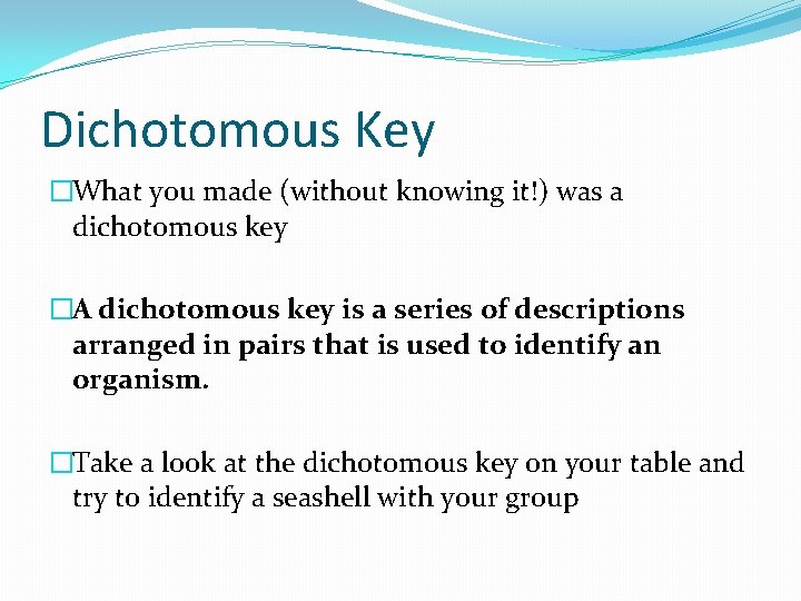 Dichotomous Key �What you made (without knowing it!) was a dichotomous key �A dichotomous