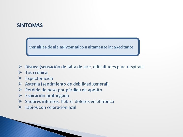 SINTOMAS Variables desde asintomático a altamente incapacitante Ø Ø Ø Ø Disnea (sensación de