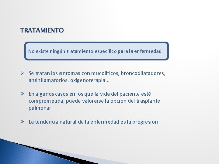 TRATAMIENTO No existe ningún tratamiento específico para la enfermedad Ø Se tratan los síntomas