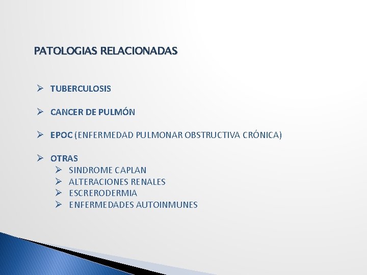 PATOLOGIAS RELACIONADAS Ø TUBERCULOSIS Ø CANCER DE PULMÓN Ø EPOC (ENFERMEDAD PULMONAR OBSTRUCTIVA CRÓNICA)