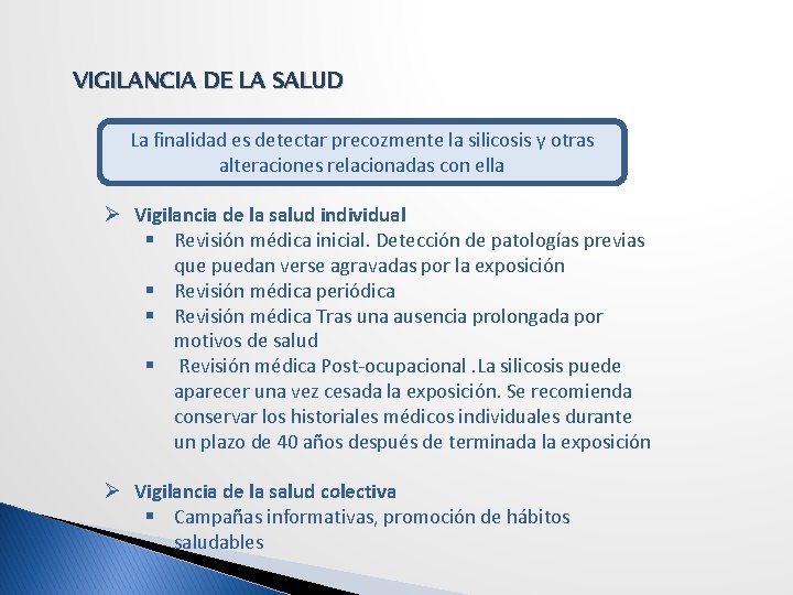 VIGILANCIA DE LA SALUD La finalidad es detectar precozmente la silicosis y otras alteraciones