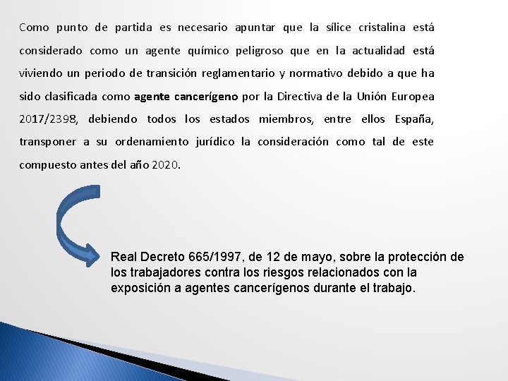 Como punto de partida es necesario apuntar que la sílice cristalina está considerado como