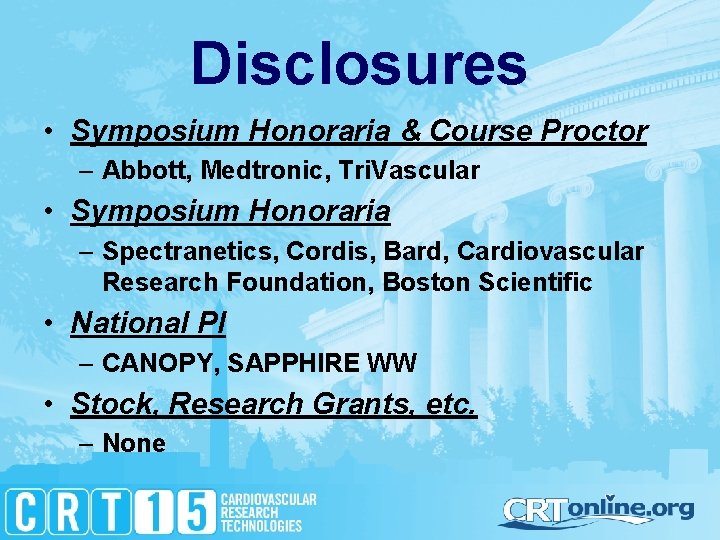 Disclosures • Symposium Honoraria & Course Proctor – Abbott, Medtronic, Tri. Vascular • Symposium