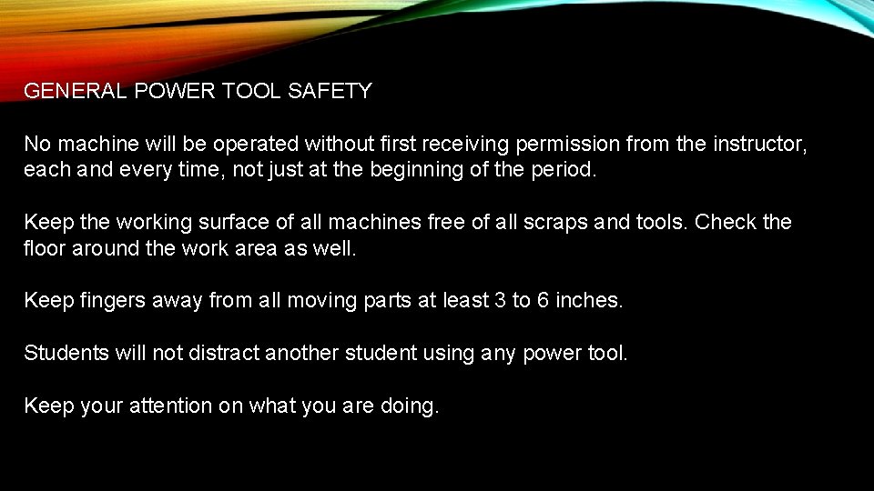 GENERAL POWER TOOL SAFETY No machine will be operated without first receiving permission from