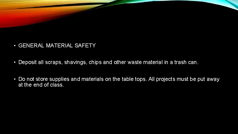  • GENERAL MATERIAL SAFETY • Deposit all scraps, shavings, chips and other waste