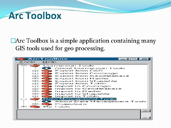 Arc Toolbox �Arc Toolbox is a simple application containing many GIS tools used for Arc Toolbox �Arc Toolbox is a simple application containing many GIS tools used for