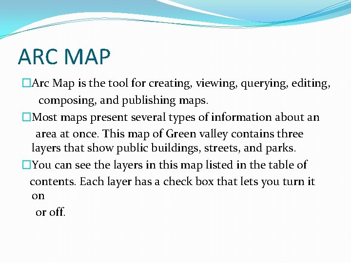 ARC MAP �Arc Map is the tool for creating, viewing, querying, editing, composing, and ARC MAP �Arc Map is the tool for creating, viewing, querying, editing, composing, and