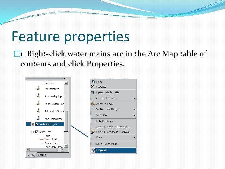Feature properties � 1. Right-click water mains arc in the Arc Map table of Feature properties � 1. Right-click water mains arc in the Arc Map table of