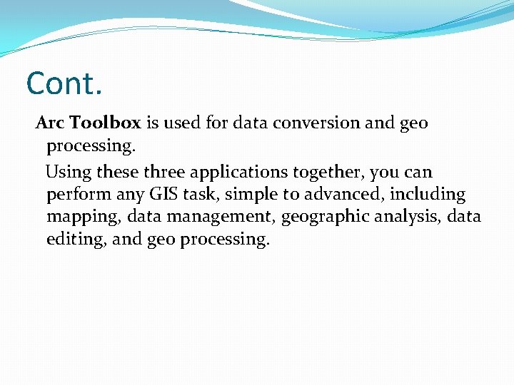 Cont. Arc Toolbox is used for data conversion and geo processing. Using these three Cont. Arc Toolbox is used for data conversion and geo processing. Using these three