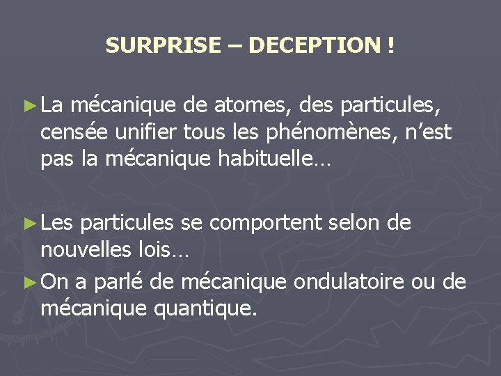 SURPRISE – DECEPTION ! ► La mécanique de atomes, des particules, censée unifier tous