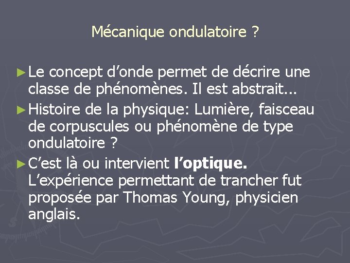 Mécanique ondulatoire ? ► Le concept d’onde permet de décrire une classe de phénomènes.