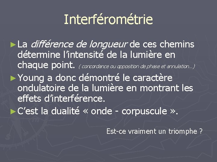 Interférométrie ► La différence de longueur de ces chemins détermine l’intensité de la lumière