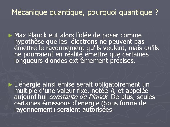 Mécanique quantique, pourquoi quantique ? ► Max Planck eut alors l’idée de poser comme