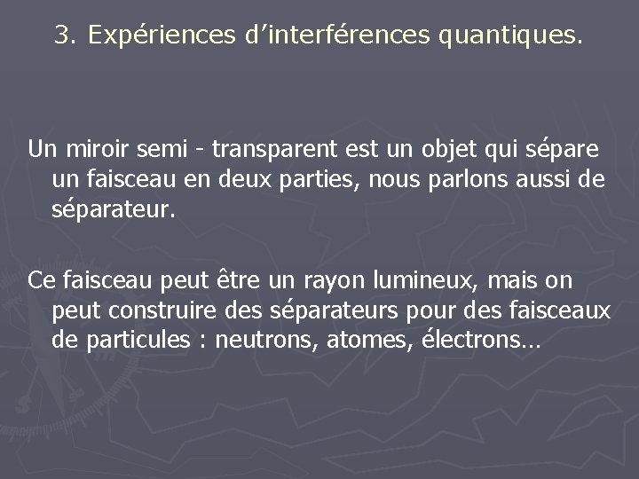 3. Expériences d’interférences quantiques. Un miroir semi - transparent est un objet qui sépare